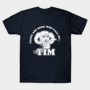 There Are Some Who Call Me Tim T-Shirt T-Shirt